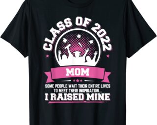 Graduation Gift Proud Mom Of A Class Of 2022 Graduate T-Shirt